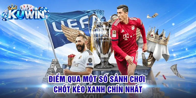 Điểm qua một số sảnh chơi chốt kèo xanh chín nhất