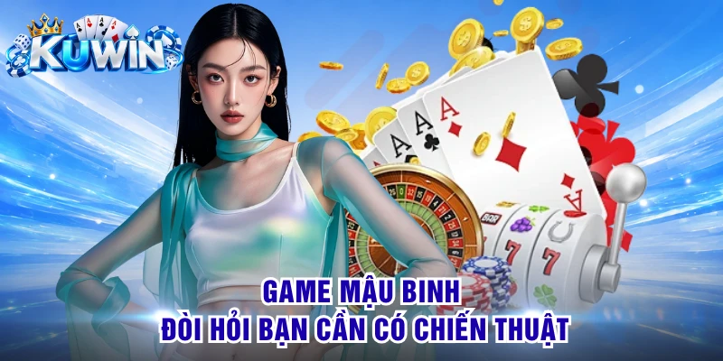 Game Mậu Binh đòi hỏi bạn cần có chiến thuật