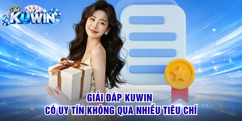 Giải đáp KUWIN có uy tín không qua nhiều tiêu chí
