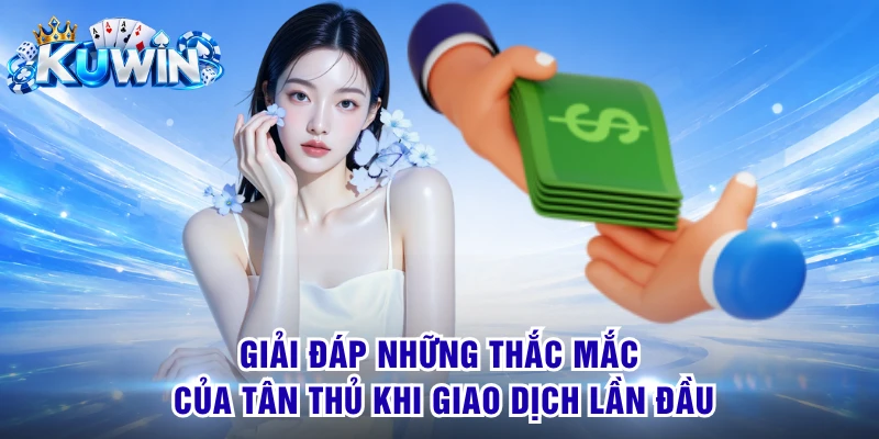 Giải đáp những thắc mắc của tân thủ khi giao dịch lần đầu