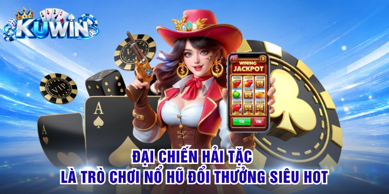 Đại Chiến Hải Tặc là trò chơi nổ hũ đổi thưởng siêu hot