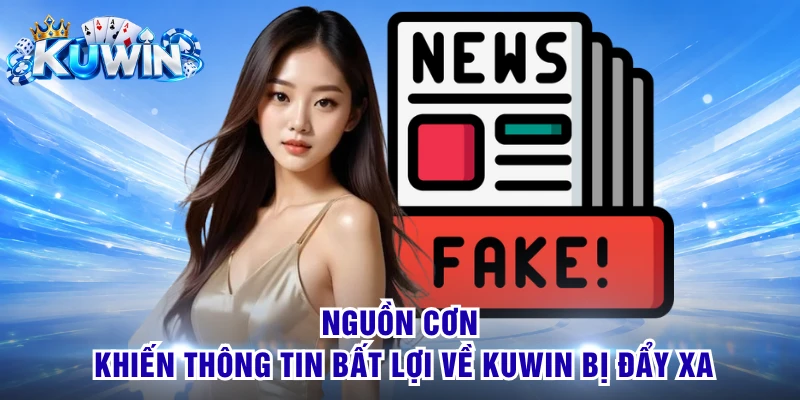 Nguồn cơn khiến thông tin bất lợi về Kuwin bị đẩy xa